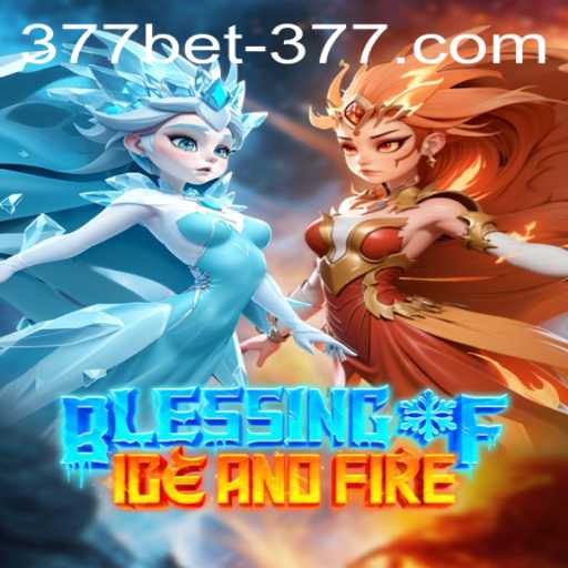 Discover the Thrilling World of Blessing of Ice and Fire with 377BET